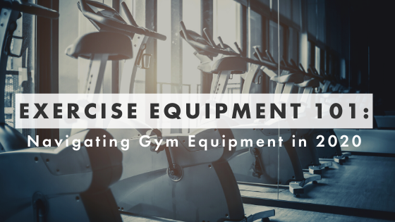 Exercise Equipment 101 Navigating Gym Equipment in 2020